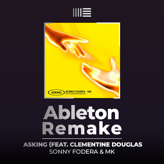 Ableton Remake Template of Track "Asking - Sonny Fodera & MK" (feat. Clementine Douglas)