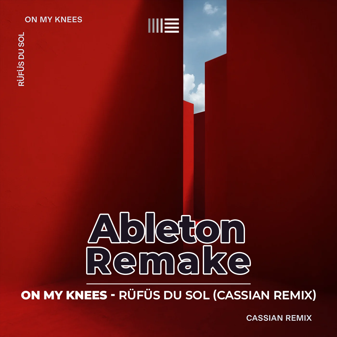 Ableton Remake Template of Track "On My Knees - RÜFÜS DU SOL" (Cassian Remix)