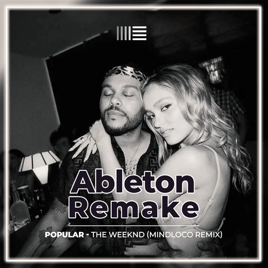 Ableton Remake Template of Track "Popular - The Weeknd" (Mindloco Remix)